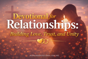 Devotional for Relationships: Building Love, Trust, and Unity