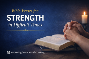 Bible Verses for Strength in Difficult Times: God’s Word for Encouragement