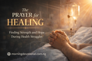 The Prayer for Healing: Finding Strength and Hope During Health Struggles